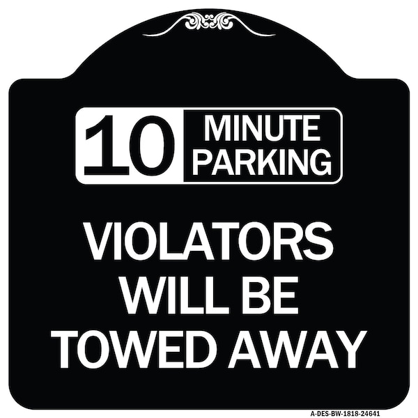 10 Minute Parking Violators Will Towed Away Heavy-Gauge Aluminum Sign, 18" x 18", BW-1818-24641